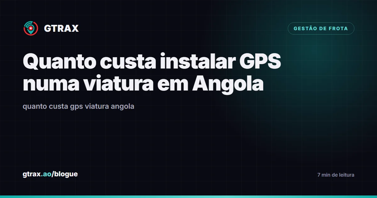 As quatro parcelas do custo de pôr GPS numa viatura em Angola
